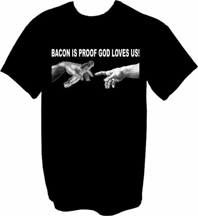 Bacon Is Proof God Loves Us T-Shirt