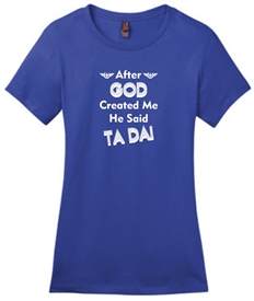 After God Created Me He Said Ta Da Women's T-Shirt Blue