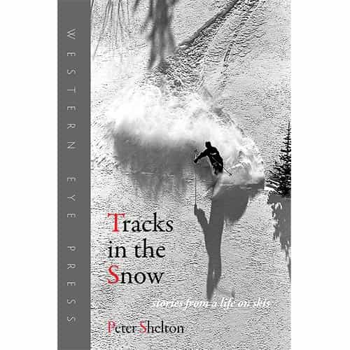 Tracks in the Snow: Stories from a Life on Skis by Peter Shelton