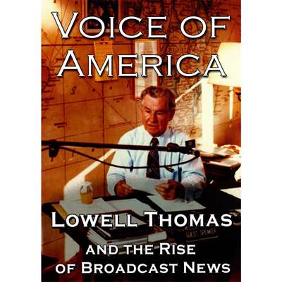 DVD: Voice of America: Lowell Thomas and the Rise of Broadcast News, Film by Rick Moulton, runtime 85 mins.