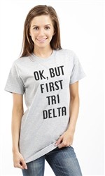 OK BUT FIRST DELTA DELTA DELTA UNSEX TEE