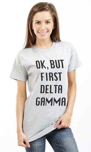 OK BUT FIRST DELTA GAMMA UNISEX T SHIRT