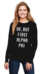 OK BUT FIRST ALPHA PHI CREWNECK SWEATER