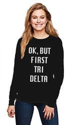 OK BUT FIRST DELTA DELTA DELTA CREWNECK SWEATER