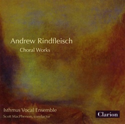 Andrew Rindfleisch: Choral Works - Isthmus Vocal Ensemble