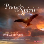 Praise the Spirit - Music by David Ashley White - Palmer Church