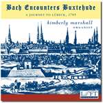 Bach Encounters Buxtehude - Kimberly Marshall