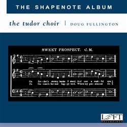 The Shapenote Album - Tudor Choir - Douglas Fullington