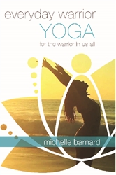 Everyday Warrior Yoga for the Warrior in all of Us - Michelle Barnard