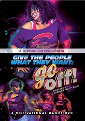 Give the People What They Want: Go Off - A Motivational Dance DVD