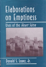 Elaborations on Emptiness: Uses of the Heart Sutra