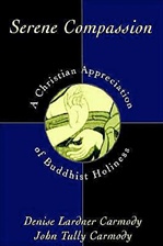 Serene Compassion:  A Christian Appreciation of Buddhist Holiness <br> By: Denise Lardner Carmody and John Tully Carmody