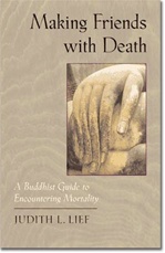 Making Friends with Death: A Buddhist Guide to Encountering Mortality, Judith Lief