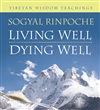 Living Well Dying Well, Sogyal Rinpoche