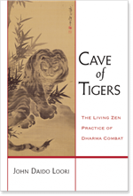 Cave of Tigers: The Living Zen Practice of Dharma Combat