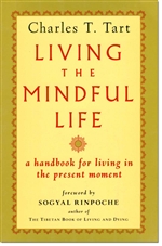 Living the Mindful Life  : A Handbook for Living in The Present Moment , Charles T. Tart,