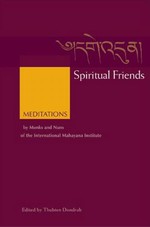 Spiritual Friends: Meditations by Monks and Nuns of the international Mahayana Institute , Thubten Dondrub ed., Wisdom Publications