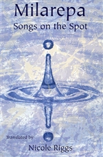 Milarepa, Songs on the Spot <br> By: Riggs, Nicole