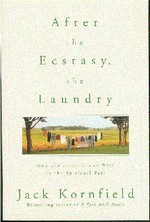 After the Ecstasy, the Laundry: How the Heart Grows Wise on the Spiritual Path, Jack Kornfield, Bantam