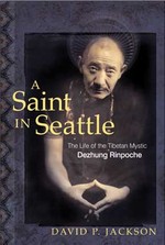 Saint in Seattle: The Life of the Tibetan Mystic Dezhung <br>  By: David Jackson