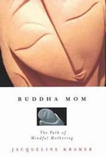 Buddha Mom, The Path of Mindful Mothering