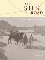 Silk Road: Trade, Travel, War & Faith <br>  By: Susan Whitfield