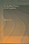 Buddhist Theory of Self-Cognition <br> By: Zhihua Yao