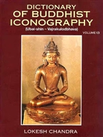 Dictionary of Buddhist Iconography, ( Ubai-Shin-Vajrakulodbhava); vol.13, Lokesh Chandra