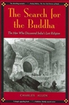 Search for the Buddha: The Men Who Discovered India's Lost Religion <br> By: Charles Allen
