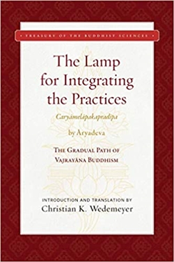 Lamp for Integrating the Practices (Caryamelapakapradipa): The Gradual Path of Vajrayana Buddhism, Aryadeva, Christian K. Wedemeyer, Wisdom Publications