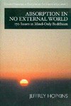 Absorption in No External World: 170 Issues In Mind-Only Buddhism <br> By: Jeffrey Hopkins