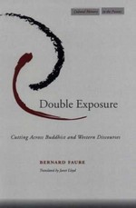 Double Exposure, Cutting Across Buddhist and Western Discourses <br>By: Bernard Faure