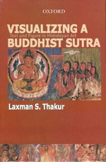 Visualizing a Buddhist Sutra: Text And Figure in Himalayan Art <br>  By: Laxman S. Thakur