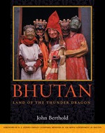 Bhutan, Land of the Thunder Dragon <br>By: John Berthold