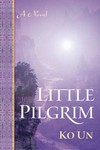 Little Pilgrim, a Novel <br> By Ko Un