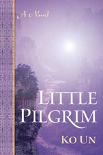 Little Pilgrim, a Novel <br> By Ko Un