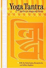 Yoga Tantra: Paths to Magical Feats <br> By: H.H. the Dalai Lama, Dzongkaba, Jeffrey Hopkins