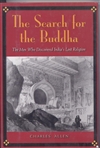 Search for the Buddha: The Men Who Discovered India's Lost Religion <br> By: Charles Allen