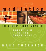 Meditation In a New York Minute: Super Calm for the Super Busy (Audio CDs)<br>By: Mark Thornton