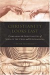 Christianity Looks East: Comparing the Spiritualities of John of the Cross and Buddhaghosa  <br> By: Peter Feldmeier