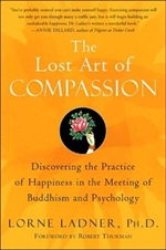 Lost Art of Compassion: Discovering the Practice of Happiness in the Meeting of Buddhism and Psychology, Harper One, Lorne Ladner