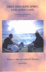 Tibet: Enduring Spirit, Exploited Land <br> By: Robert Apte & Andres Edwards