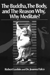 Buddha, The Body, and The Reason Why, Why Meditate?<br> By: Robert Leshin & Joanna Falco
