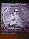 Biographies of Rechung-pa: The Evolution of a Tibetan Hagiography,  Peter Roberts