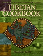 Tibetan Cookbook: Recipes for Daily Living, Celebration, and Ceremony <br> By: Elizabeth Kelly