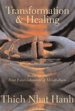 Transformation and Healing, Sutra on the Four Establishments of Mindfulness <br>  By: Thich Nhat Hanh