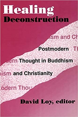 Healing Deconstruction : Postmodern Thought in Buddhism and Christianity