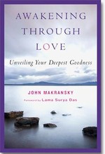 Awakening Through Love : Unveiling Your Deepest Goodness , John Makransky, Wisdom Publications