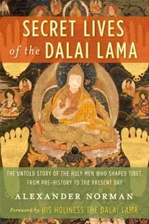 Secret Lives of the Dalai Lama: The Untold Story of the Holy Men Who Shaped Tibet, from Pre-history to the Present Day