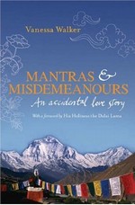 Mantras & Misdemeanours: An Accidental Love Story <br> By: Vanessa Walker